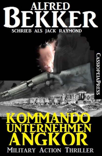 Kommandounternehmen Angkor: Military Action Thriller (Alfred Bekker). 