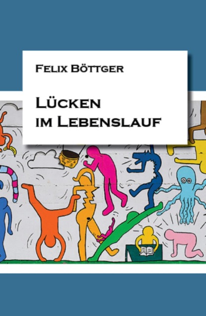 Lücken im Lebenslauf (Felix Böttger). 