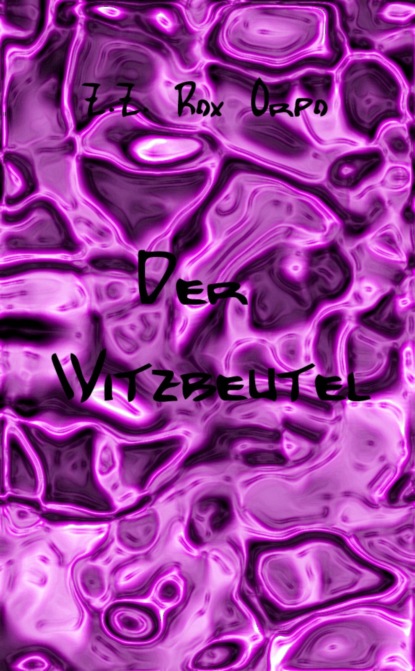 Der Witzbeutel (Z.Z. Rox Orpo). 