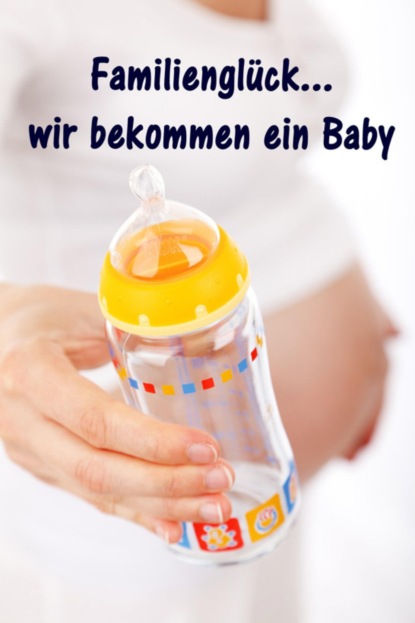 Familienglück...wir bekommen ein Baby (Maren Winter). 