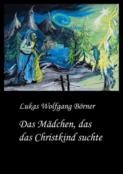 Das Mädchen, das das Christkind suchte (Lukas Wolfgang Börner). 