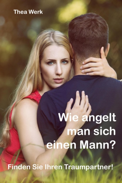 Wie angelt man sich einen Mann (Thea Werk). 