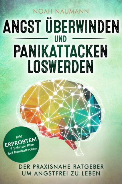 Angst überwinden und Panikattacken loswerden (Noah Naumann). 