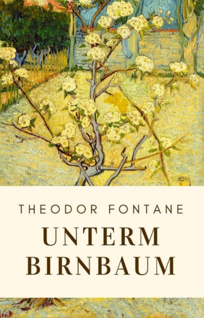 Theodor Fontane: Unterm Birnbaum (Theodor Fontane). 