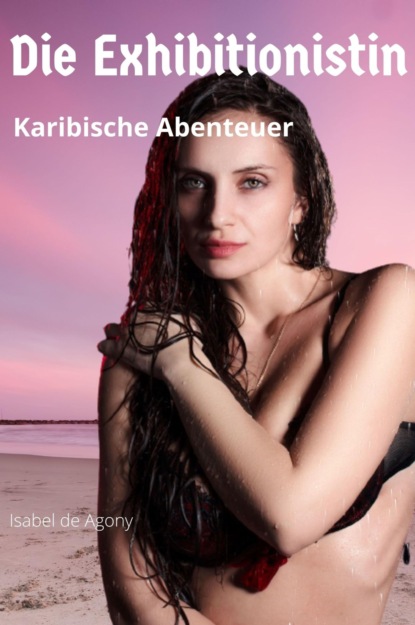 DIE EXHIBITIONISTIN - Karibische Abenteuer