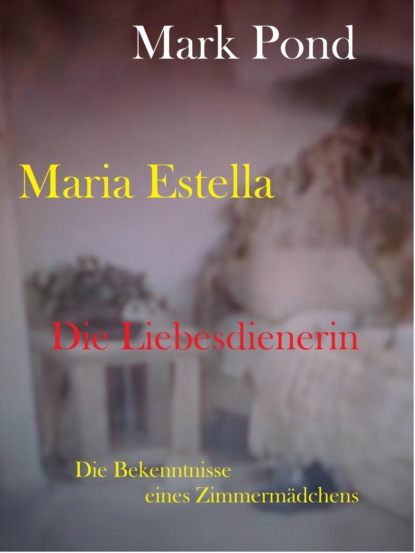 Maria Estella - Die Liebesdienerin (Mark Pond). 