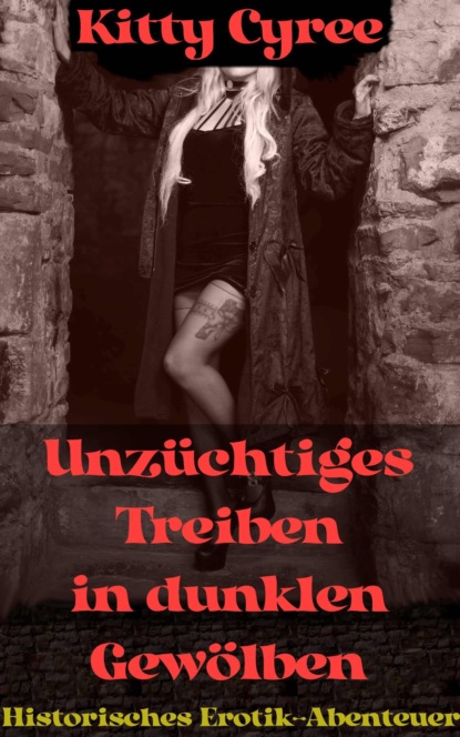 Unzüchtiges Treiben in dunklen Gewölben (Kitty Cyree). 