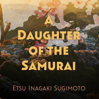 A Daughter of the Samurai (Unabridged) - Etsu Inagaki Sugimoto