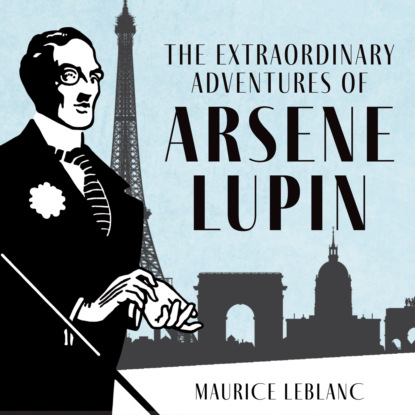 The Extraordinary Adventures of Arsène Lupin, Gentleman-Burglar - The Adventures of Arsène Lupin, Book 1 (Unabridged)