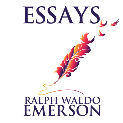 Essays by Ralph Waldo Emerson (Unabridged) (Ralph Waldo Emerson). 