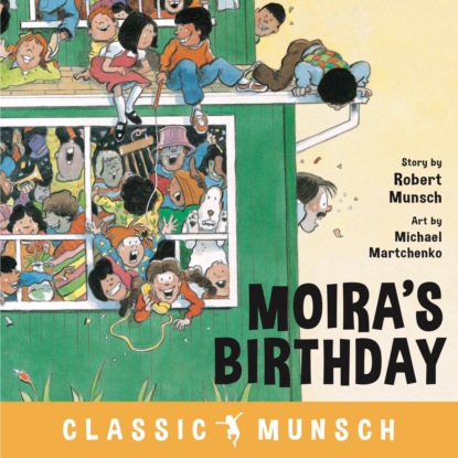 Moira s Birthday - Classic Munsch Audio (Unabridged)