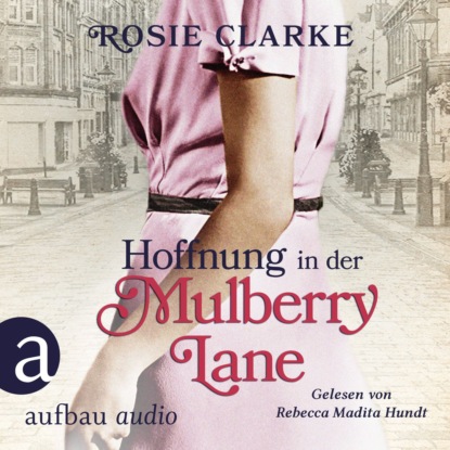 Hoffnung in der Mulberry Lane - Die große Mulberry Lane Saga, Band 5 (Ungekürzt) - Rosie Clarke