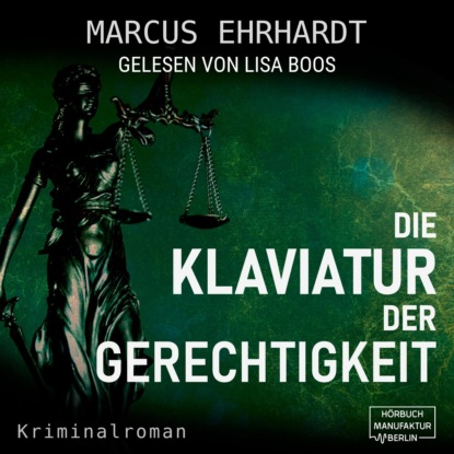 Die Klaviatur der Gerechtigkeit - Maria Fortmann ermittelt, Band 3 (ungekürzt) - Marcus Ehrhardt