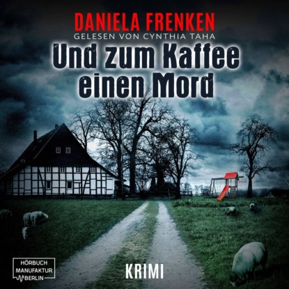 Und zum Kaffee einen Mord - Kathi Wällmann Krimi, Band 1 (ungekürzt) (Daniela Frenken). 