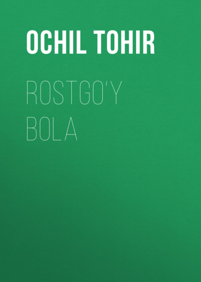 Rostgo‘y bola ~ Ochil Tohir (скачать книгу или читать онлайн)
