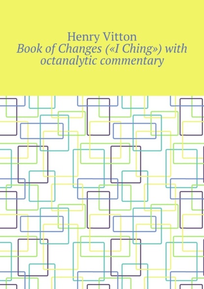 Book ofChanges (IChing) with octanalytic commentary