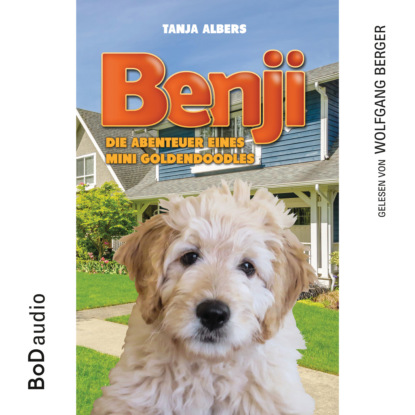 Benji - Die Abenteuer eines Mini Goldendoodles (Ungek?rzt)