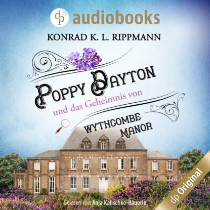 Poppy Dayton und das Geheimnis von Wythcombe Manor - Ein Cornwall-Krimi - Poppy Dayton ermittelt-Reihe, Band 1 (Ungek?rzt)