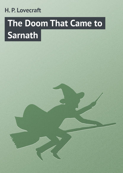 The Doom That Came to Sarnath - Говард Филлипс Лавкрафт