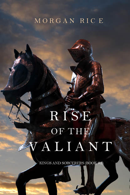 Морган Райс - Rise of the Valiant