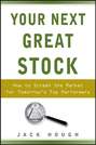 Your Next Great Stock. How to Screen the Market for Tomorrow\'s Top Performers