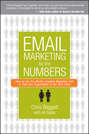 Email Marketing By the Numbers. How to Use the World\'s Greatest Marketing Tool to Take Any Organization to the Next Level