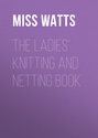 The Ladies\' Knitting and Netting Book