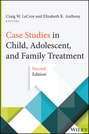 Case Studies in Child, Adolescent, and Family Treatment