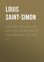 Memoirs of Louis XIV and His Court and of the Regency. Volume 10