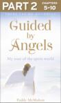 Guided By Angels: Part 2 of 3: There Are No Goodbyes, My Tour of the Spirit World