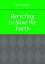 Recycling to Save the Earth