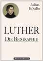 Martin Luther - Die Biographie