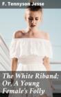 The White Riband; Or, A Young Female\'s Folly