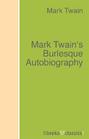 Mark Twain\'s Burlesque Autobiography