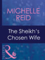 The Sheikh\'s Chosen Wife