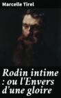 Rodin intime : ou l\'Envers d\'une gloire