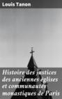 Histoire des justices des anciennes églises et communautés monastiques de Paris