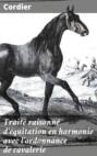 Traité raisonné d\'équitation en harmonie avec l\'ordonnance de cavalerie