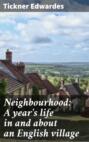 Neighbourhood: A year\'s life in and about an English village
