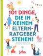 101 Dinge, die in keinem Elternratgeber stehen