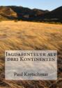 Jagdabenteuer auf drei Kontinenten