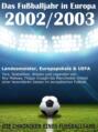 Das Fußballjahr in Europa 2002 \/ 2003 - Landesmeister, Europapokale und UEFA - Tore, Statistiken, Wissen und Legenden
