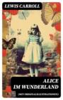 Alice im Wunderland (Mit Originalillustrationen)