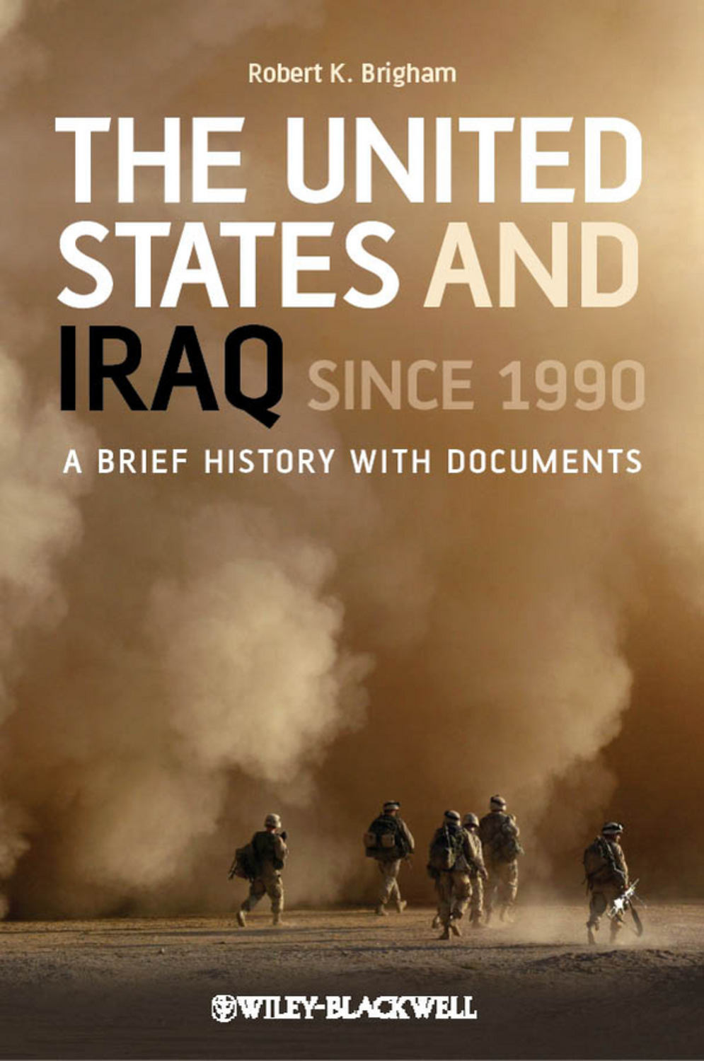 Robert Brigham K., The United States and Iraq Since 1990. A Brief ...