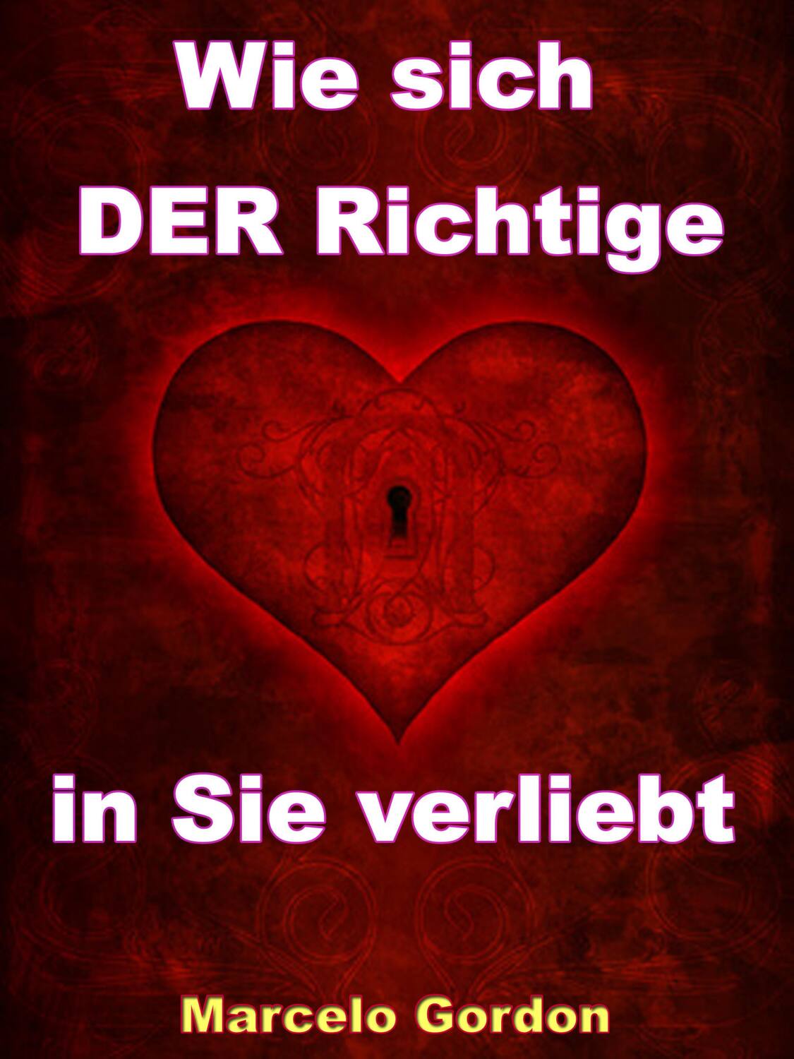 Wie sich DER Richtige in Sie verliebt Männer verstehen und verliebt