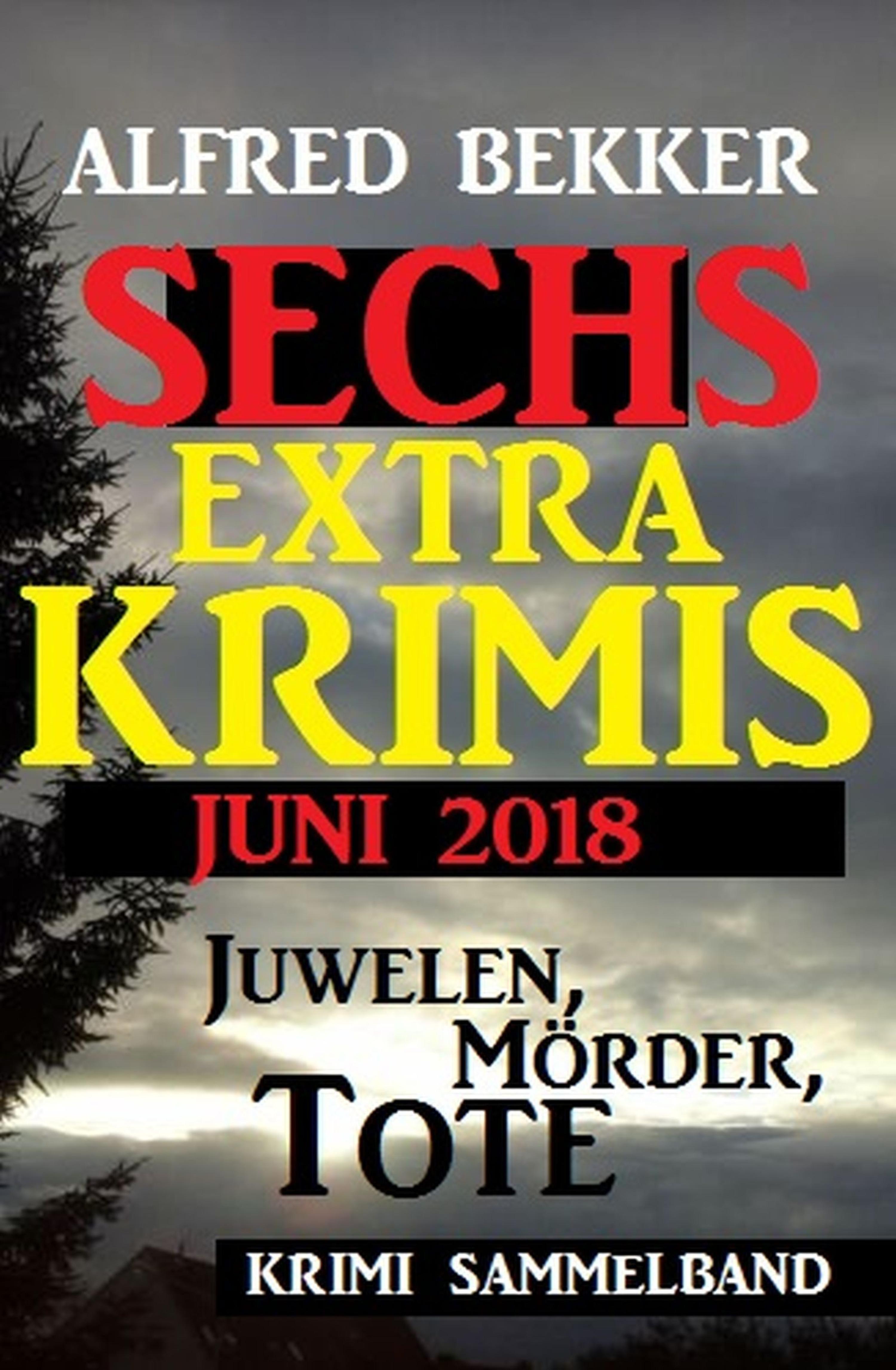 Juwelen, Mörder, Tote - Sechs Extra Krimis Juni 2018