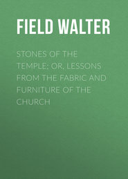 Stones of the Temple; Or, Lessons from the Fabric and Furniture of the Church