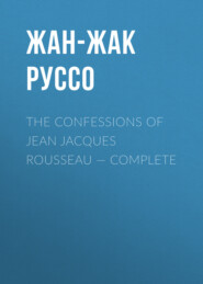 The Confessions of Jean Jacques Rousseau — Complete