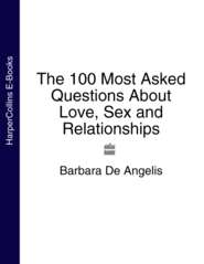The 100 Most Asked Questions About Love, Sex and Relationships