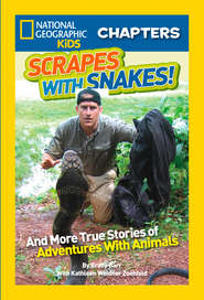 National Geographic Kids Chapters: Scrapes With Snakes: True Stories of Adventures With Animals